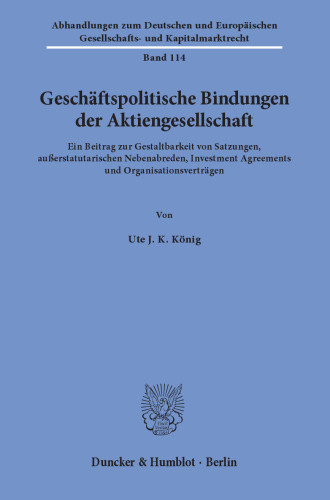 Geschäftspolitische Bindungen der Aktiengesellschaft: Ein Beitrag zur Gestaltbarkeit von Satzungen, außerstatutarischen Nebenabreden, Investment Agreements und Organisationsverträgen