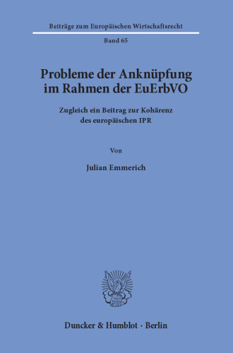 Probleme der Anknüpfung im Rahmen der EuErbVO: Zugleich ein Beitrag zur Kohärenz des europäischen IPR