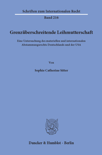 Grenzüberschreitende Leihmutterschaft: Eine Untersuchung des materiellen und internationalen Abstammungsrechts Deutschlands und der USA