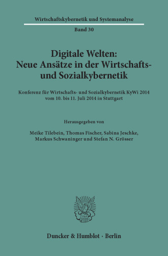 Digitale Welten: Neue Ansätze in der Wirtschafts- und Sozialkybernetik: Konferenz für Wirtschafts- und Sozialkybernetik KyWi 2014 vom 10. bis 11. Juli 2014 in Stuttgart