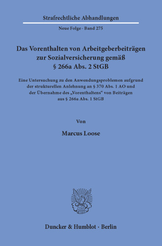 Das Vorenthalten von Arbeitgeberbeiträgen zur Sozialversicherung gemäß § 266a Abs. 2 StGB: Eine Untersuchung zu den Anwendungsproblemen aufgrund der strukturellen Anlehnung an § 370 Abs. 1 AO und der Übernahme des »Vorenthaltens« von Beiträgen aus § 266a Abs. 1 StGB
