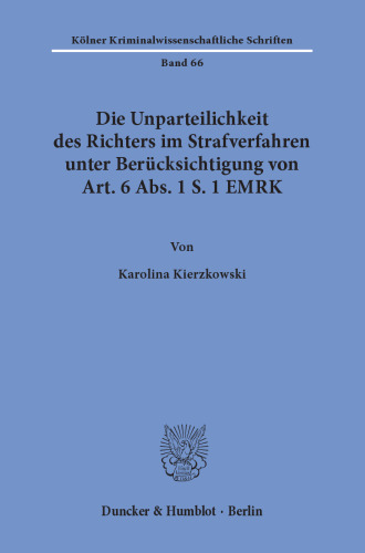 Die Unparteilichkeit des Richters im Strafverfahren unter Berücksichtigung von Art. 6 Abs. 1 S. 1 EMRK