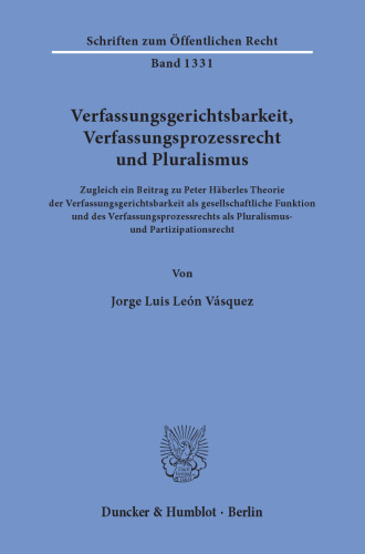 Verfassungsgerichtsbarkeit, Verfassungsprozessrecht und Pluralismus: Zugleich ein Beitrag zu Peter Häberles Theorie der Verfassungsgerichtsbarkeit als gesellschaftliche Funktion und des Verfassungsprozessrechts als Pluralismus- und Partizipationsrecht