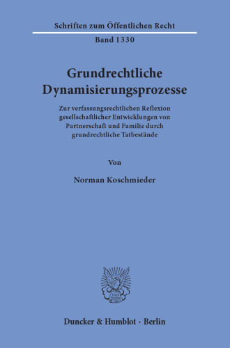 Grundrechtliche Dynamisierungsprozesse: Zur verfassungsrechtlichen Reflexion gesellschaftlicher Entwicklungen von Partnerschaft und Familie durch grundrechtliche Tatbestände