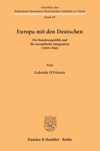 Europa mit den Deutschen: Die Bundesrepublik und die europäische Integration (1949–1966)