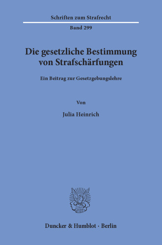 Die gesetzliche Bestimmung von Strafschärfungen: Ein Beitrag zur Gesetzgebungslehre