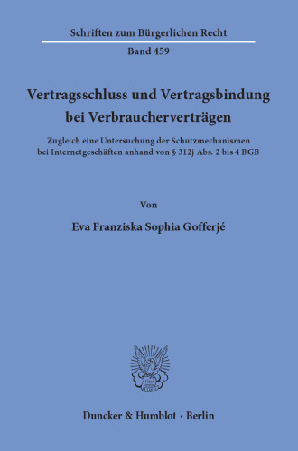 Vertragsschluss und Vertragsbindung bei Verbraucherverträgen: Zugleich eine Untersuchung der Schutzmechanismen bei Internetgeschäften anhand von § 312j Abs. 2 bis 4 BGB