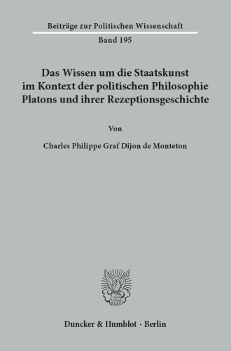 Das Wissen um die Staatskunst im Kontext der politischen Philosophie Platons und ihrer Rezeptionsgeschichte