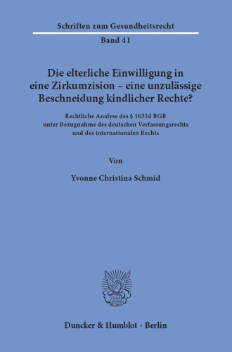 Die elterliche Einwilligung in eine Zirkumzision – eine unzulässige Beschneidung kindlicher Rechte?: Rechtliche Analyse des § 1631d BGB unter Bezugnahme des deutschen Verfassungsrechts und des internationalen Rechts