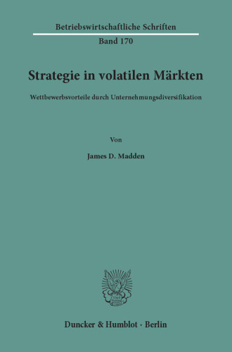Strategie in volatilen Märkten: Wettbewerbsvorteile durch Unternehmungsdiversifikation