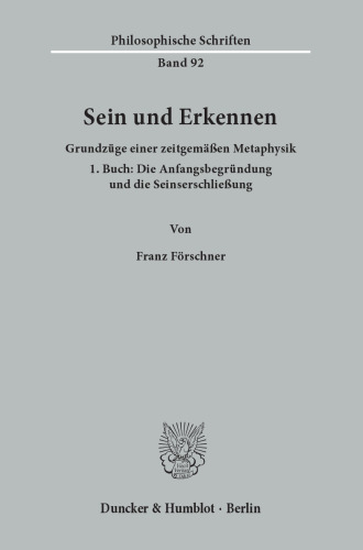 Sein und Erkennen: Grundzüge einer zeitgemäßen Metaphysik. 1. Buch: Die Anfangsbegründung und die Seinserschließung