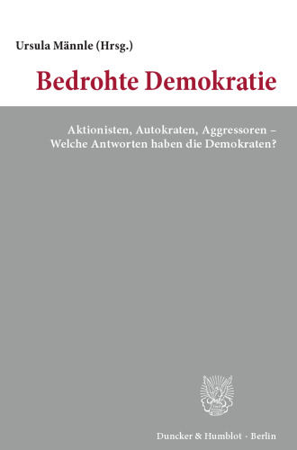 Bedrohte Demokratie: Aktionisten, Autokraten, Aggressoren – Welche Antworten haben die Demokraten?