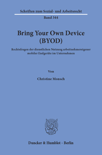 Bring Your Own Device (BYOD): Rechtsfragen der dienstlichen Nutzung arbeitnehmereigener mobiler Endgeräte im Unternehmen