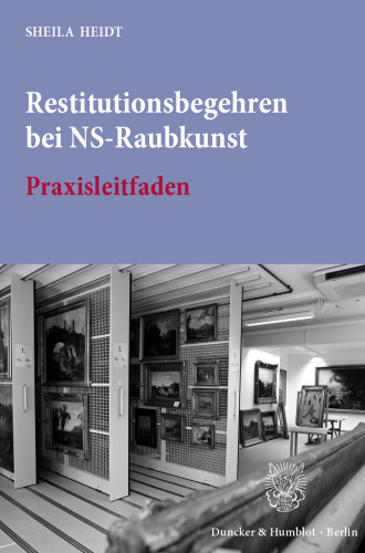 Restitutionsbegehren bei NS-Raubkunst: Praxisleitfaden zur »Handreichung zur Umsetzung der ›Erklärung der Bundesregierung, der Länder und der kommunalen Spitzenverbände zur Auffindung und zur Rückgabe NS-verfolgungsbedingt entzogenen Kulturgutes, insbesondere aus jüdischem Besitz‹«