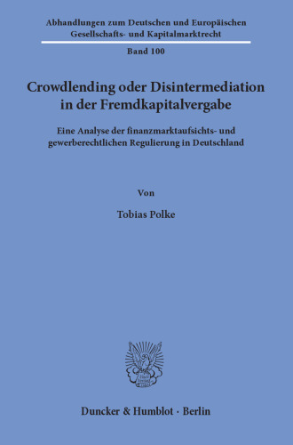 Crowdlending oder Disintermediation in der Fremdkapitalvergabe: Eine Analyse der finanzmarktaufsichts- und gewerberechtlichen Regulierung in Deutschland