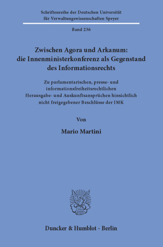 Zwischen Agora und Arkanum: die Innenministerkonferenz als Gegenstand des Informationsrechts: Zu parlamentarischen, presse- und informationsfreiheitsrechtlichen Herausgabe- und Auskunftsansprüchen hinsichtlich nicht freigegebener Beschlüsse der IMK