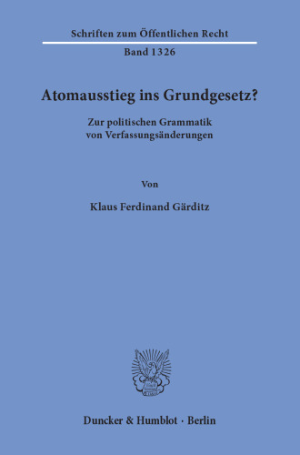 Atomausstieg ins Grundgesetz?: Zur politischen Grammatik von Verfassungsänderungen