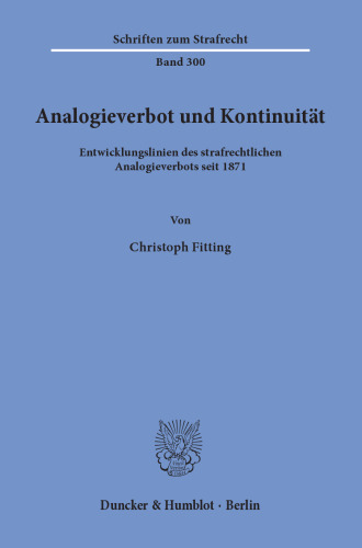Analogieverbot und Kontinuität: Entwicklungslinien des strafrechtlichen Analogieverbots seit 1871