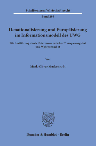 Denationalisierung und Europäisierung im Informationsmodell des UWG: Die Irreführung durch Unterlassen zwischen Transparenzgebot und Wahrheitsgebot