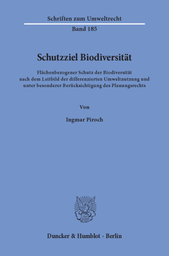 Schutzziel Biodiversität: Flächenbezogener Schutz der Biodiversität nach dem Leitbild der differenzierten Umweltnutzung und unter besonderer Berücksichtigung des Planungsrechts