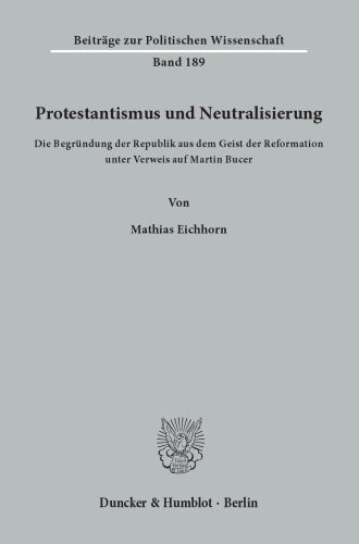 Protestantismus und Neutralisierung: Die Begründung der Republik aus dem Geist der Reformation unter Verweis auf Martin Bucer