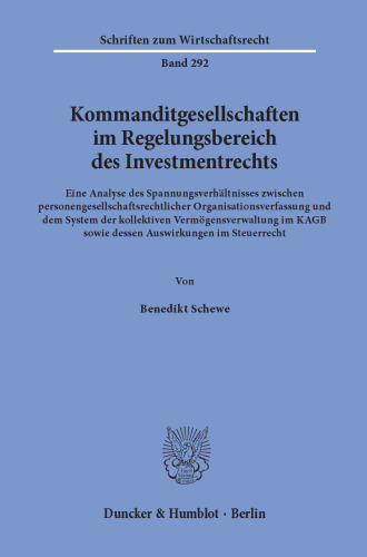 Kommanditgesellschaften im Regelungsbereich des Investmentrechts: Eine Analyse des Spannungsverhältnisses zwischen personengesellschaftsrechtlicher Organisationsverfassung und dem System der kollektiven Vermögensverwaltung im KAGB sowie dessen Auswirkungen im Steuerrecht