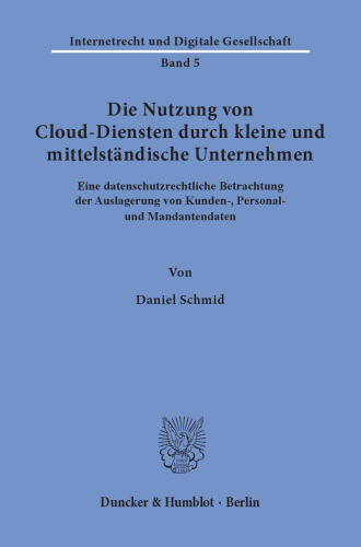 Die Nutzung von Cloud-Diensten durch kleine und mittelständische Unternehmen: Eine datenschutzrechtliche Betrachtung der Auslagerung von Kunden-, Personal- und Mandantendaten
