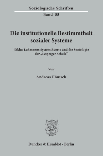 Die institutionelle Bestimmtheit sozialer Systeme: Niklas Luhmanns Systemtheorie und die Soziologie der »Leipziger Schule«