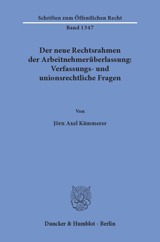 Der neue Rechtsrahmen der Arbeitnehmerüberlassung: Verfassungs- und unionsrechtliche Fragen