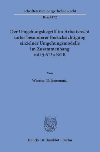 Der Umgehungsbegriff im Arbeitsrecht unter besonderer Berücksichtigung einzelner Umgehungsmodelle im Zusammenhang mit § 613a BGB