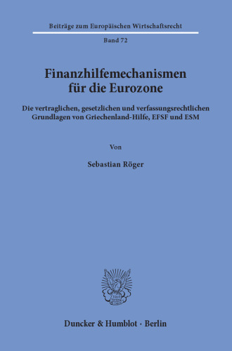 Finanzhilfemechanismen für die Eurozone: Die vertraglichen, gesetzlichen und verfassungsrechtlichen Grundlagen von Griechenland-Hilfe, EFSF und ESM