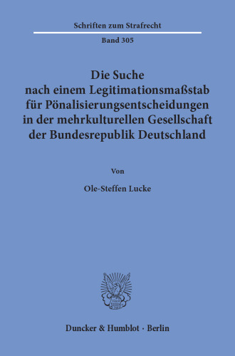 Die Suche nach einem Legitimationsmaßstab für Pönalisierungsentscheidungen in der mehrkulturellen Gesellschaft der Bundesrepublik Deutschland