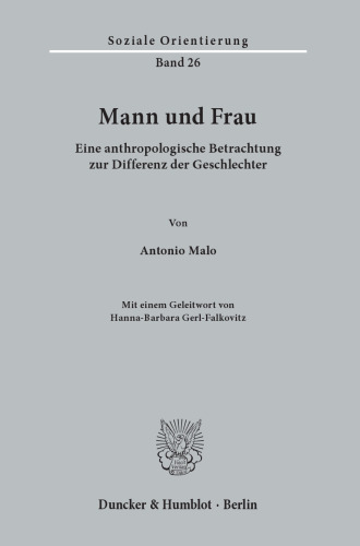 Mann und Frau: Eine anthropologische Betrachtung zur Differenz der Geschlechter. Mit einem Geleitwort von Hanna-Barbara Gerl-Falkovitz