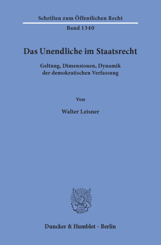 Das Unendliche im Staatsrecht: Geltung, Dimensionen, Dynamik der demokratischen Verfassung