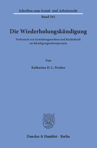 Die Wiederholungskündigung: Verbrauch von Gestaltungsrechten und Rechtskraft im Kündigungsschutzprozess