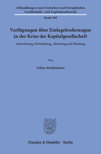 Verfügungen über Einlageforderungen in der Krise der Kapitalgesellschaft: Aufrechnung, Drittzahlung, Abtretung und Pfändung