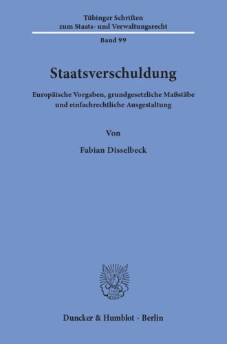 Staatsverschuldung: Europäische Vorgaben, grundgesetzliche Maßstäbe und einfachrechtliche Ausgestaltung