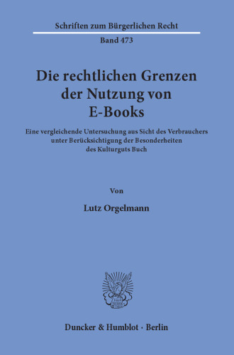 Die rechtlichen Grenzen der Nutzung von E-Books: Eine vergleichende Untersuchung aus Sicht des Verbrauchers unter Berücksichtigung der Besonderheiten des Kulturguts Buch
