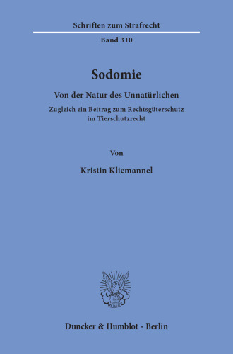 Sodomie: Von der Natur des Unnatürlichen. Zugleich ein Beitrag zum Rechtsgüterschutz im Tierschutzrecht