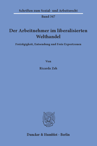 Der Arbeitnehmer im liberalisierten Welthandel: Freizügigkeit, Entsendung und Freie Exportzonen