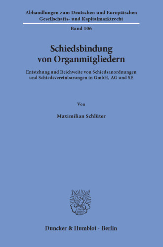 Schiedsbindung von Organmitgliedern: Entstehung und Reichweite von Schiedsanordnungen und Schiedsvereinbarungen in GmbH, AG und SE