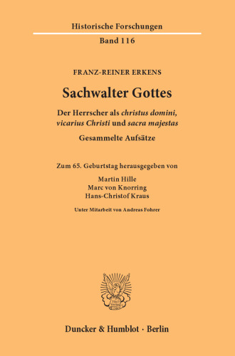 Sachwalter Gottes: Der Herrscher als ›christus domini, vicarius Christi‹ und ›sacra majestas‹. Gesammelte Aufsätze. Zum 65. Geburtstag hrsg. von Martin Hille / Marc von Knorring / Hans-Christof Kraus unter Mitarbeit von Andreas Fohrer