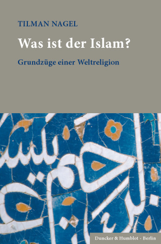 Was ist der Islam?: Grundzüge einer Weltreligion