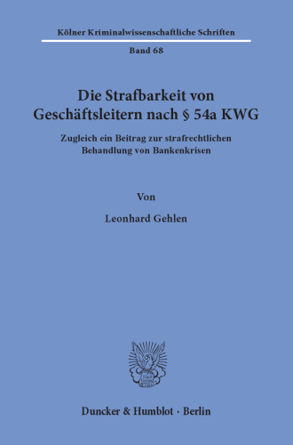 Die Strafbarkeit von Geschäftsleitern nach § 54a KWG: Zugleich ein Beitrag zur strafrechtlichen Behandlung von Bankenkrisen