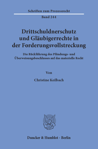Drittschuldnerschutz und Gläubigerrechte in der Forderungsvollstreckung: Die Rückführung des Pfändungs- und Überweisungsbeschlusses auf das materielle Recht