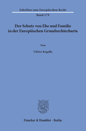 Der Schutz von Ehe und Familie in der Europäischen Grundrechtecharta