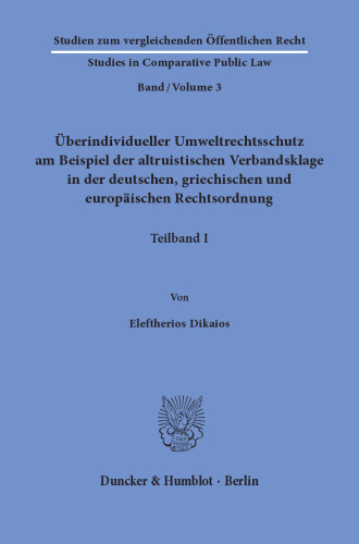 Überindividueller Umweltrechtsschutz am Beispiel der altruistischen Verbandsklage in der deutschen, griechischen und europäischen Rechtsordnung: 2 Teilbände