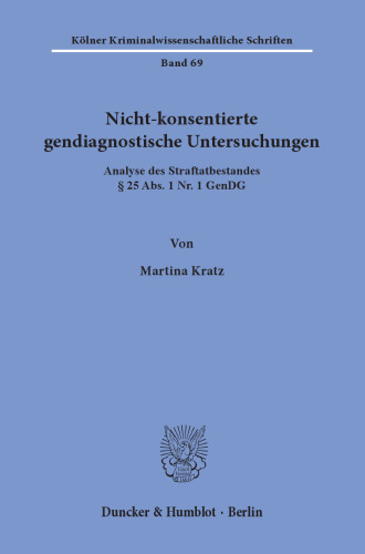 Nicht-konsentierte gendiagnostische Untersuchungen: Analyse des Straftatbestandes § 25 Abs. 1 Nr. 1 GenDG