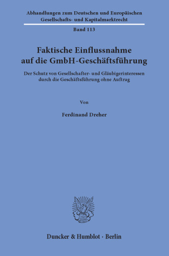 Faktische Einflussnahme auf die GmbH-Geschäftsführung: Der Schutz von Gesellschafter- und Gläubigerinteressen durch die Geschäftsführung ohne Auftrag