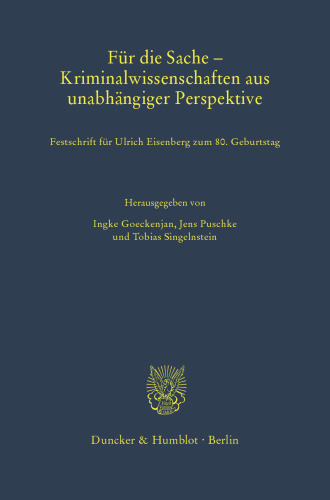 Für die Sache – Kriminalwissenschaften aus unabhängiger Perspektive: Festschrift für Ulrich Eisenberg zum 80. Geburtstag